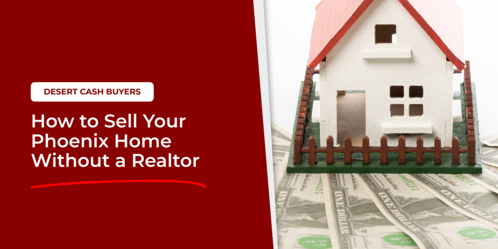 How to Sell Your Phoenix Home Without a Realtor showing model house on cash, representing direct home sale without agent in Phoenix