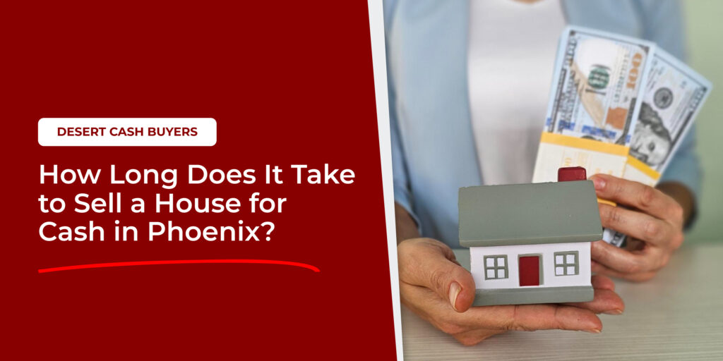 Person holding house model and cash showing How Long Does It Take to Sell a House for Cash in Phoenix timeline and process