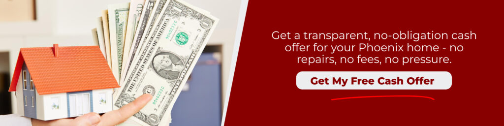 Transparent cash offer for your Phoenix home with no repairs, fees, or pressure beside house and cash image.
