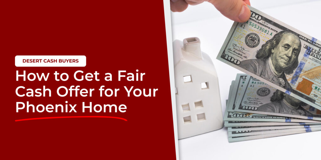 How to Get a Fair Cash Offer for Your Phoenix Home with cash buyer holding money near a house model in Phoenix.