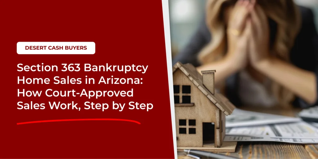 Section 363 bankruptcy home sale in Arizona, showing a distressed home, court-approved sale process, and paperwork.